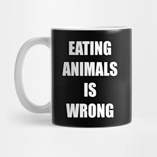 Eating animals is wrong - For vegan and vegetarian friendly in plain bold impact text Mug